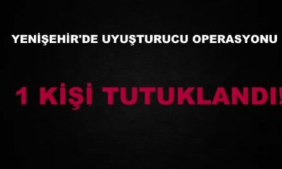 YENİŞEHİR POLİSİNDEN UYUŞTURUCU OPERASYONU